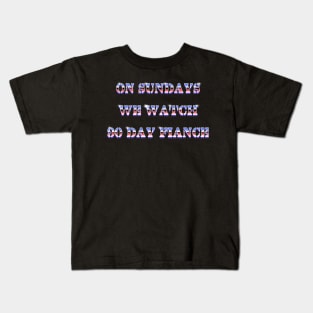 On Sundays We Watch 90 Day Fiance Kids T-Shirt